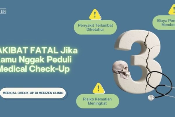 3 Akibat FATAL Jika Kamu Tidak Rutin Medical Check-Up