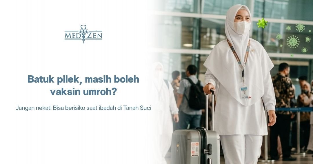 Vaksin Umroh Saat Batuk Pilek: Apakah Aman? Ini Penjelasan Medis dari Medizen