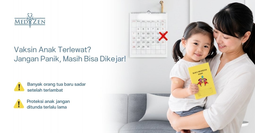 Jadwal Vaksin Anak yang Sering Terlewat & Cara Mengejarnya | Medizen Klinik Jakarta
