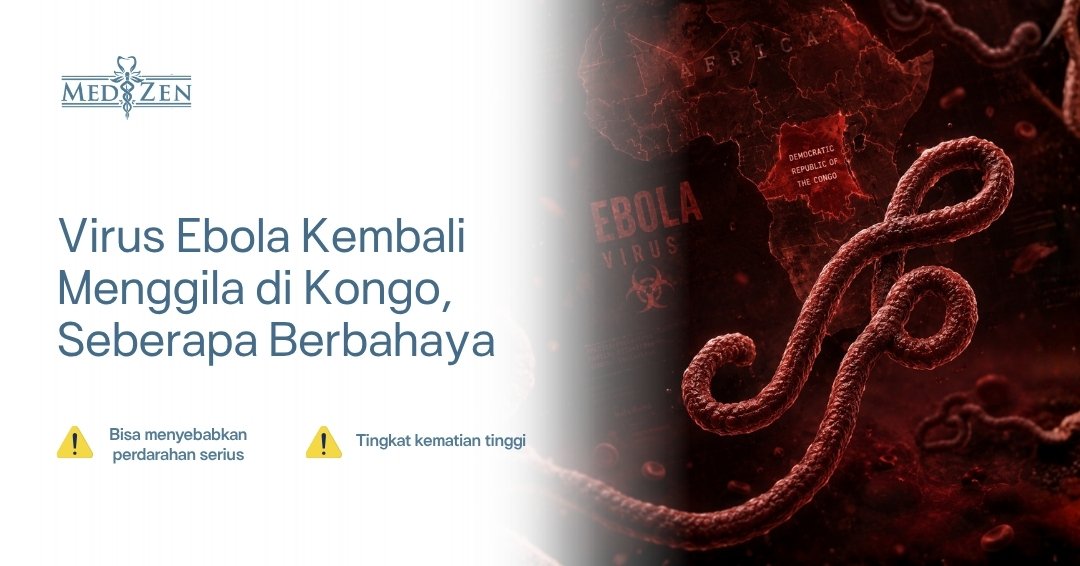 Apa itu Virus Ebola? Kenali Fakta Medis, Gejala, Penularan, dan Perkembangan Penanganannya